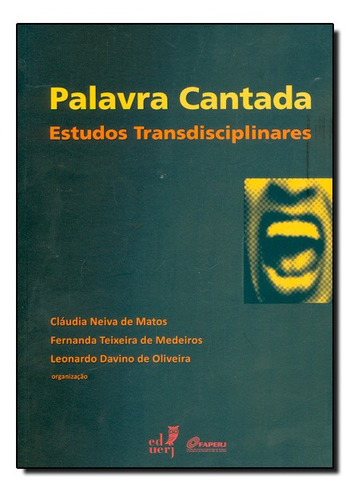 Palavra Cantada: Estudos Transdisciplinares, De Cláudia Neiva De Matos. Editora Eduerj - Edit. Da Univ. Do Est. Do Rio - Uerj, Capa Mole Em Português