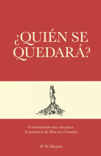 ¿quien Se Quedara?: Construyendo Una Casa Para La Presencia