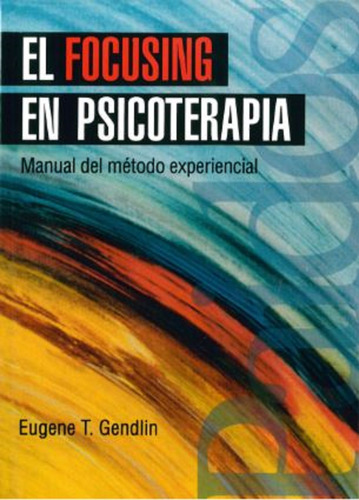 El focusing en psicoterapia: Manual del método experiencial, de Gendlin, Eugene T.. Psicología Psiquiatría Psicoterapia Editorial Paidos México, tapa blanda en español, 2011