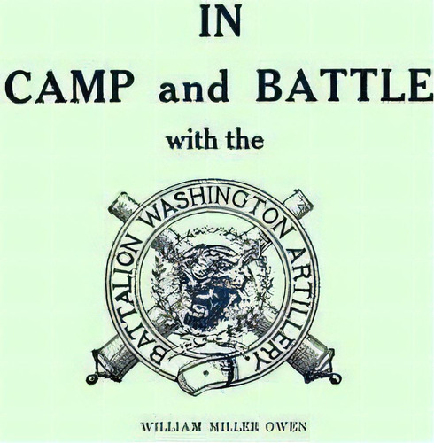 In Camp And Battle With The Washington Artillery, De William Owen. Editorial Pelican Publishing Co, Tapa Blanda En Inglés