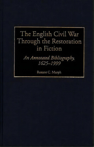 The English Civil War Through The Restoration In Fiction, De Roxane C. Murph. Editorial Abc Clio, Tapa Dura En Inglés