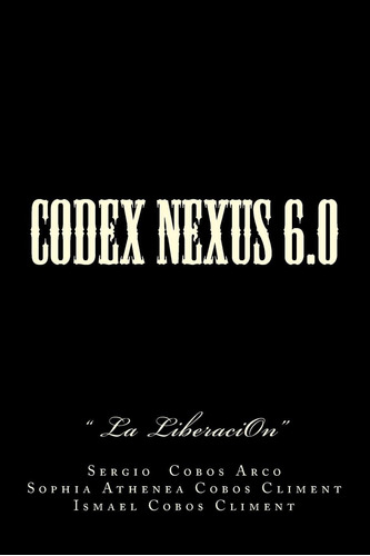 Libro: Codex Nexus 6.0:   La Liberacion  (spanish Edition)