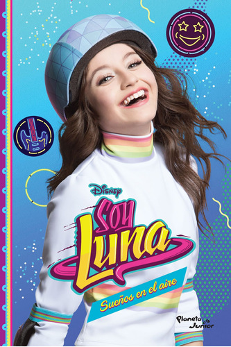 Soy Luna 7. Sueños en el aire, de Disney. Serie Disney Editorial Planeta Infantil México, tapa blanda en español, 2017