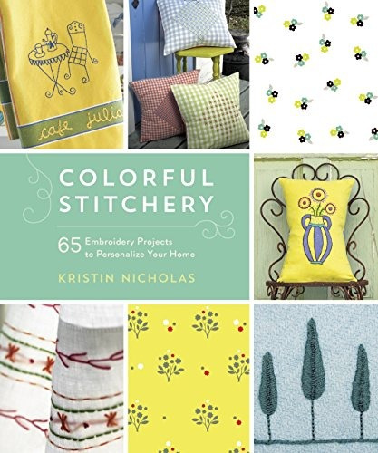 Colorful Stitchery 65 Embroidery Projects To Personalize You