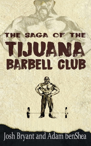 Libro: The Saga Of The Tijuana Barbell Club