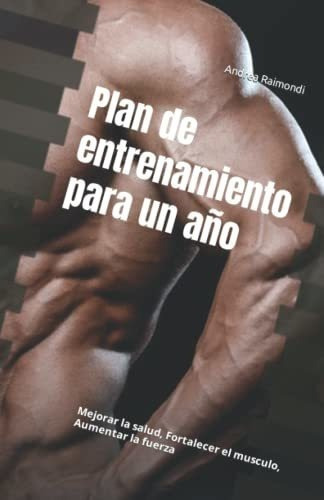 Plan De Entrenamiento Para Un Año Mejorar La Salud, de Raimondi, Andrea. Editorial Independently Published en español