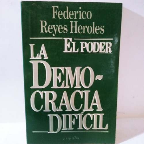 Libro El Poder La Democracia Difícil Federico Reyes Heroles (Reacondicionado)