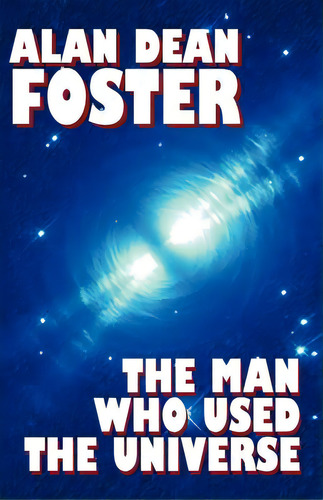 The Man Who Used The Universe, De Foster, Alan Dean. Editorial Wildside Pr, Tapa Blanda En Inglés