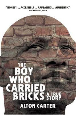 The Boy Who Carried Bricks - Alton Carter