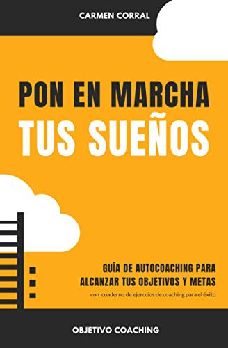 Pon En Marcha Tus Suenos: Guia De Autocoaching Para Alcanzar