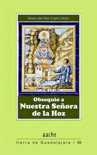 Obsequio A Nuestra Seãâ±ora De La Hoz, De Castro Malo, Sor María Del Mar. Editorial Aache Ediciones De Guadalajara S.l., Tapa Blanda En Español