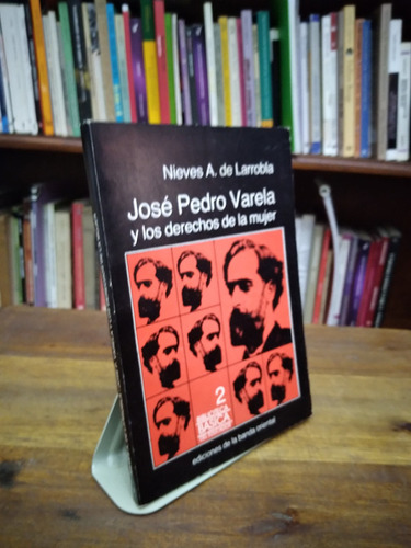Jose Pedro Varela Y Los Derechos De La Mujer - Larrobla
