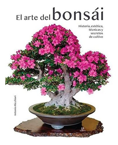 El Arte Del Bonsái, De Antonio Ricchiari. Editorial Libsa, Tapa Dura En Español, 2023