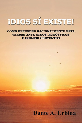 Libro: ¡dios Sí Existe!: Cómo Defender Racionalmente Esta Ve