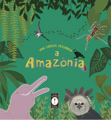 Mini curiosos descobrem a Amazônia, de Uba, Clarice. Série Mini curiosos descobrem Lume Livros Editora Ltda ME, capa mole em português, 2018