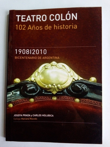 Teatro Colón, 102 Años De Historia - J. Prada - C. Holubica