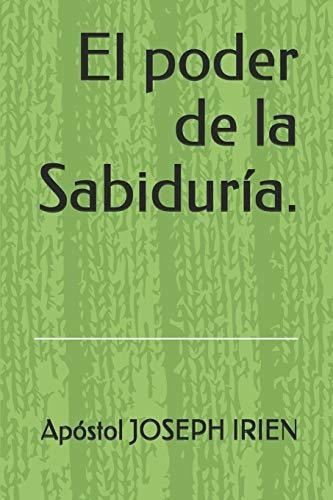 El Poder De La Sabiduria, De Apostol Joseph Irien. Editorial Independently Published, Tapa Blanda En Español, 2020