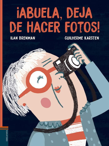 ¡abuela, Deja De Hacer Fotos! (álbumes Ilustrados)