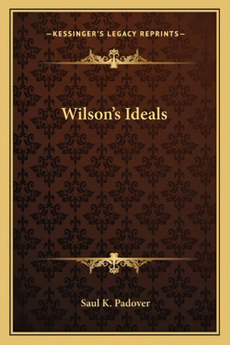 Wilson's Ideals, De Padover, Saul K.. Editorial Kessinger Pub Llc, Tapa Blanda En Inglés