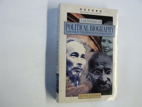 Dennis Kavanagh  - A  Dictionary Of  Political  Biography