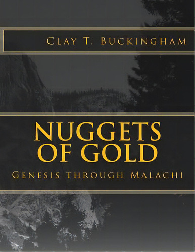 Nuggets Of Gold: Genesis Through Malachi, De Buckingham, Clay T.. Editorial Createspace, Tapa Blanda En Inglés