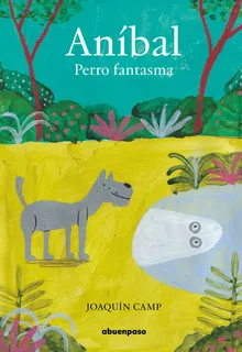 minguito y anibal contra los fantasmas Anibal Perro Fantasma - Joaquin Camp(hardback)