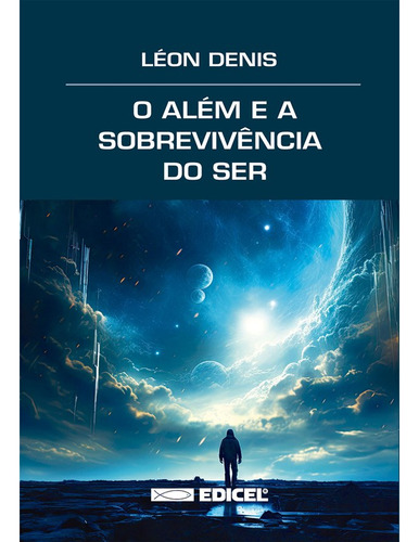 O Além E A Sobrevivência Do Ser: Não Aplica, De : Léon Denis. Não Aplica, Vol. Não Aplica. Editorial Edicel, Tapa Mole, Edición Não Aplica En Português, 2024