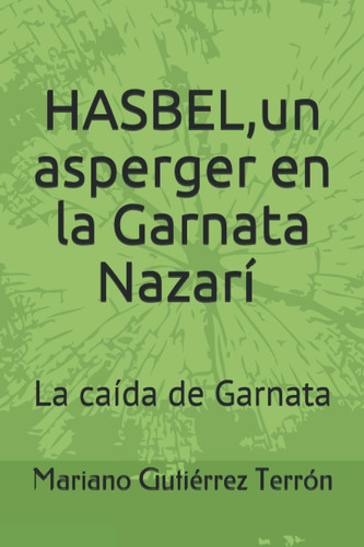 Hasbel, Un Asperger En La Garnata Nazarí: La Caída De Garnat