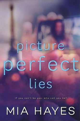 Picture Perfect Lies, De Hayes, Mia. Editorial Lightning Source Inc, Tapa Blanda En Inglés