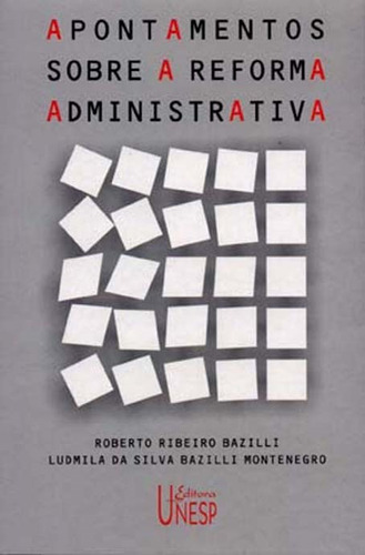 Apontamentos sobre a Reforma Administrativa, de Bazilli, Roberto Ribeiro. Fundação Editora da Unesp, capa mole em português, 2003