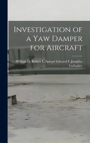 Investigation Of A Yaw Damper For Aircraft, De Gallagher, Edward F. Jungklas Robert. Editorial Hassell Street Pr, Tapa Dura En Inglés