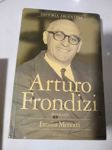 Arturo Frondizi Biografía Emilia Menotti Editorial Planeta 