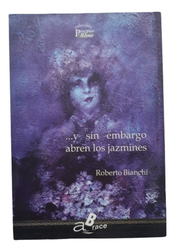 Y Sin Embargo Abren Los Jazmines / Poesía / R. Bianchi 
