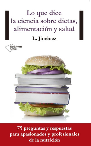 Lo Que Dice La Ciencia Sobre Dietas, Alimentación Y Salud, De L. Jiménez. Editorial Plataforma En Español