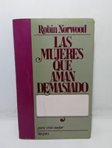 Comprar Las Mujeres Que Aman Demasiado - Robin Norwood - Autoayuda