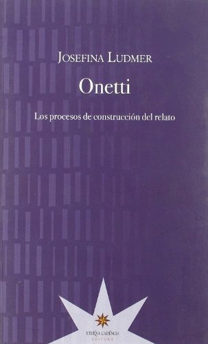 Onetti: Los Procesos De Construcción Del Relato (ex Libris)