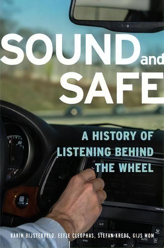 Sound And Safe : A History Of Listening Behind The Wheel, De Karin Bijsterveld. Editorial Oxford University Press Inc, Tapa Dura En Inglés