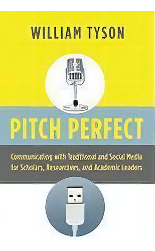 Pitch Perfect : Communicating With Traditional And Social Media For Scholars, Researchers, And Ac..., De William Tyson. Editorial Stylus Publishing, Tapa Blanda En Inglés, 2010
