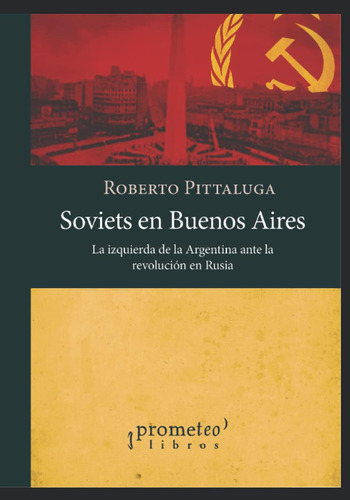 Libro: Soviets En Buenos Aires: La Izquierda De La Argentina