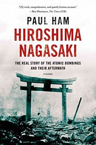 Hiroshima Nagasaki The Real Story Of The Atomic Bombings And