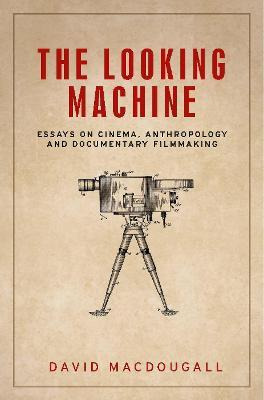 Libro The Looking Machine : Essays On Cinema, Anthropolog...