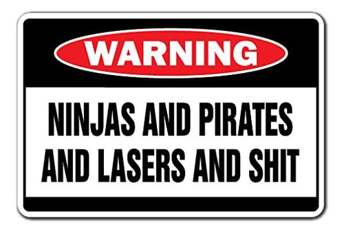 Ninjas And Pirates And Lasers And $hit Warning Sign | I...