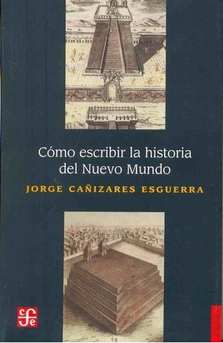 COMO ESCRIBIR LA HISTORIA DEL NUEVO MUNDO, de ESQUERRA. Editorial Fondo de Cultura en español