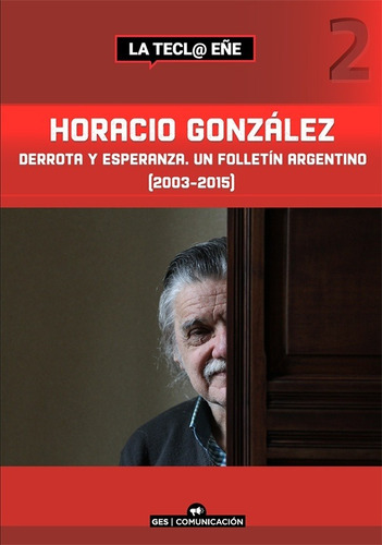 Horacio González Derrota Y Esperanza Un Folletín Argentino (2003-2015), de Sin ., vol. Volumen Unico. Grupo Editorial Sur en español