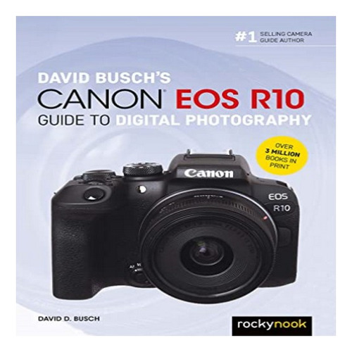 David Busch's Canon Eos R10 Guide To Digital Photograph. Eb8