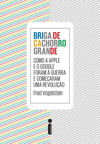 Briga de cachorro grande: Como a Apple e o Google foram a guerra e começaram uma revolução, de Vogelstein, Fred. Editorial Editora Intrínseca Ltda., capa mole em português, 2014