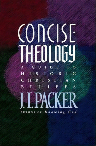 Concise Theology, De Prof J I Packer. Editorial Tyndale House Publishers, Tapa Blanda En Inglés