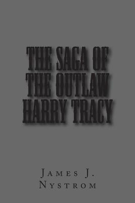 Libro The Saga Of The Outlaw Harry Tracy - Nystrom, James