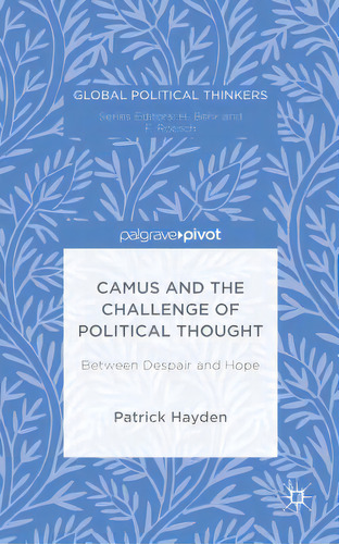 Camus And The Challenge Of Political Thought: Between Despair And Hope, De Hayden, P.. Editorial Springer Nature, Tapa Dura En Inglés