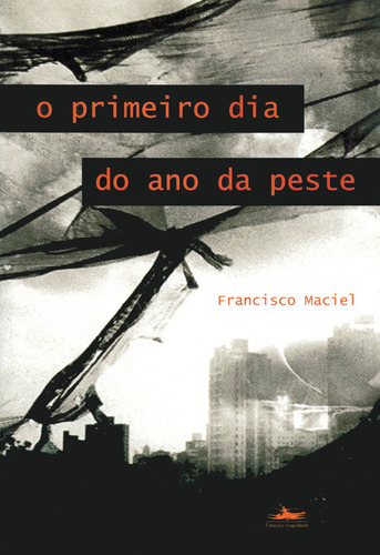 O primeiro dia do ano da peste, de Maciel, Francisco. Editorial Editora Estação Liberdade, capa mole em português, 2001